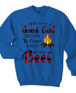 I Tried To Be a Good Girl But Then The Bonfire Was Lit Sweatshirt