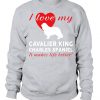 I love Cavalier King Charles Spaniel Sweatshirt
