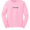 I'm Fine Pink Sweatshirt