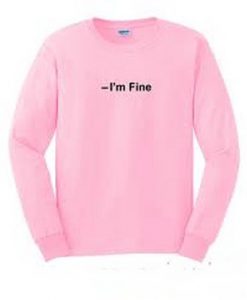 I'm Fine Pink Sweatshirt