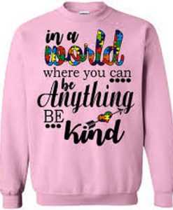 In World Where You Can Be Anything sweatshirt