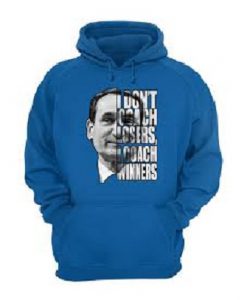 Mike Krzyzewsk I don’t coach losers I coach winners Hoodie