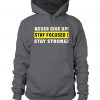 Never Give Up Stay Focused Hoodie