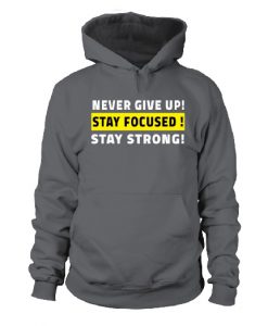 Never Give Up Stay Focused Hoodie