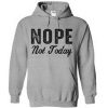 Nope Not Today Quote Hoodie