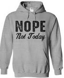 Nope Not Today Quote Hoodie