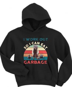 Raccoon I work out so I can eat garbage hoodie