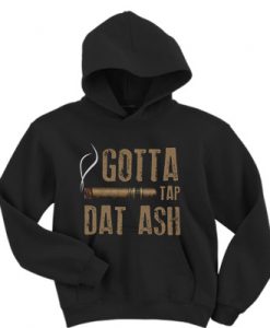 Smoking Gotta Tap Dat Ash Hoodie