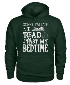 Sorry I’m late I read past my bedtime hoodie