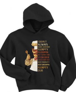 Swedish Chef I Don’t Always Herdy Dur Mur Flerpty Floopin Hoodie