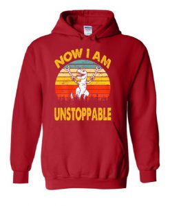 T-Rex now I am unstoppable hoodie