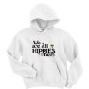 We Are All Hippies Here Hoodie