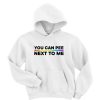 You Can Pee Next To Me Hoodie