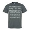 in math class they call me macklemore t shirt