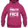 my mouth doesn’t say it my face sure will hoodie
