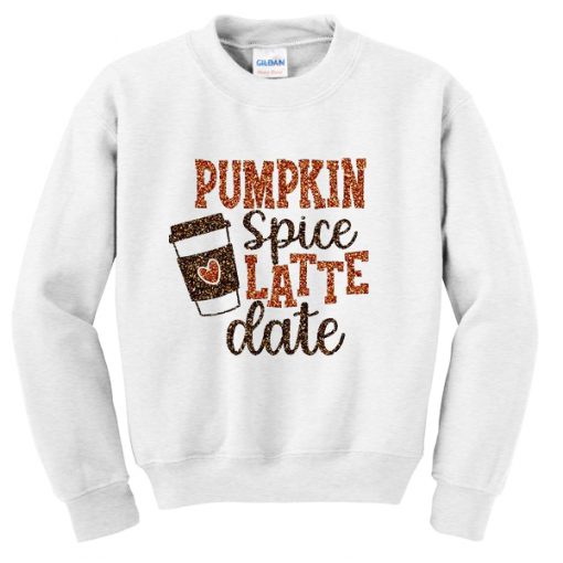pumpkin spice latte date sweatshirt