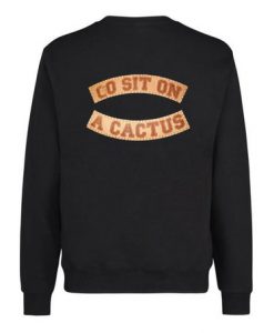 Go Sit On Cactus Sweatshirt