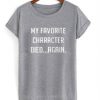 My Favorite Character Died Again T Shirt