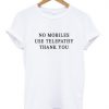 No Mobiles Use Telepathy T Shirt