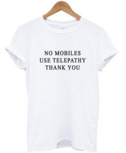 No Mobiles Use Telepathy T Shirt