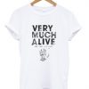 Very Much Alive Graphic T Shirt