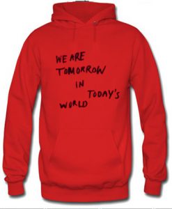 We Are Tommorow In today World Hoodie