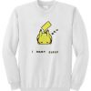i want sleep pikachu sweatshirt