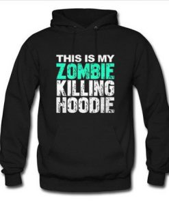 this is my zombie killing hoodie