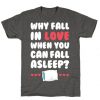 why fall in love when you can fall asleep t shirt