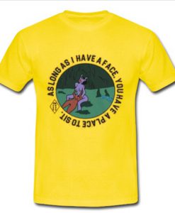 As Long As I Have A Face T Shirt