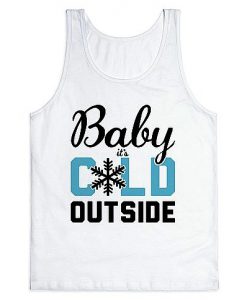Baby It's Cold Outside tank top