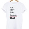 Dear Stress Lets Break Up T Shirt