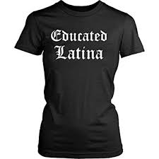 Educated Latina T Shirt