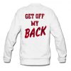 Get Off My Back Sweatshirt