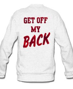 Get Off My Back Sweatshirt