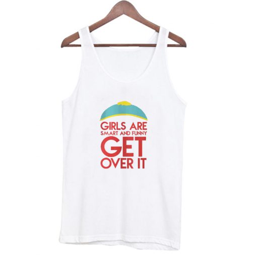 Girls Are Smart And Funny Get Over It Tank Top