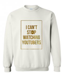 I Cant Stop Wathing Youtuber Sweater