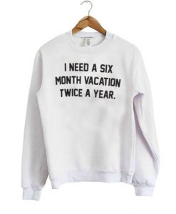 I Need A six Month Vacation Sweater