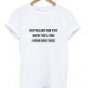 Keep Rolling Your Eyes Quote Shirt