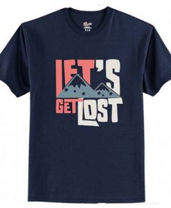 Lets Get Lost Graphic T Shirt