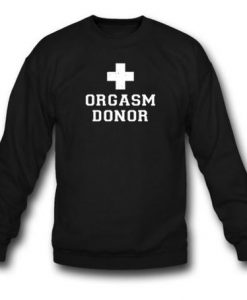 Orgasm Donor Sweashirt