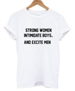 Strong Women Intimidate Boys t shirt