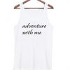 adventure with me quote tanktop