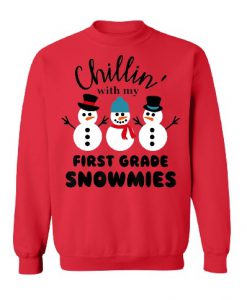 Chillin With My 1st Grade Snowmies sweatshirt