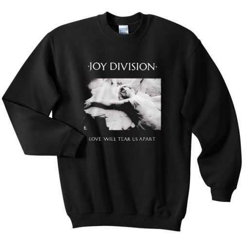 Joy Division Love Will Tear Us Apart Sweatshirt