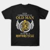 Never Underestimate Old Man With A Motorcycle T shirt