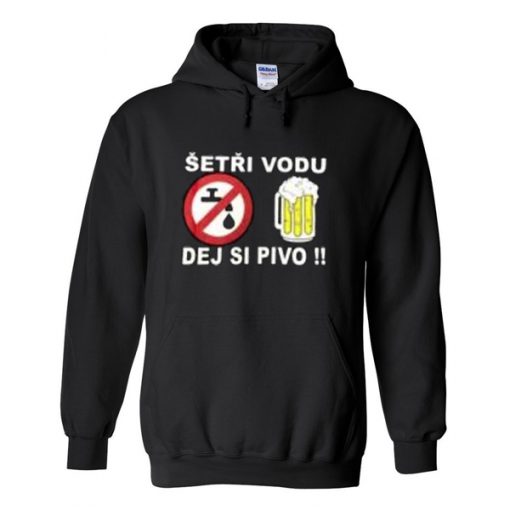 Setri Vodu dej si pivo hoodie