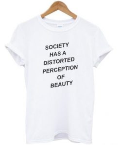 Society Has Distored Perception T Shirt