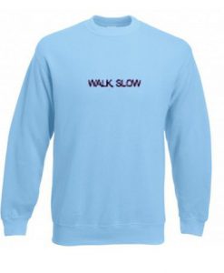 Walk Slow Font Sweatshirt