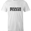 beach please t shirt white